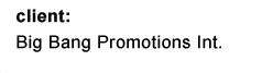 client: Big Bang Promotions Int